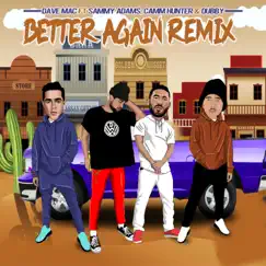 Better Again (Remix) - Single [feat. Sammy Adams, Camm Hunter & Dubby] - Single by Dave Mac album reviews, ratings, credits