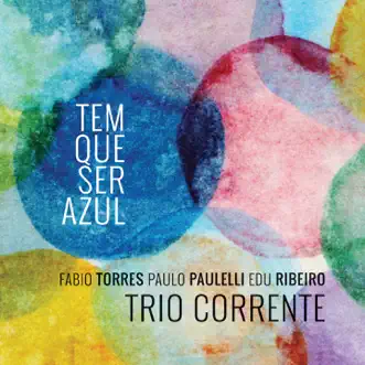 Tem Que Ser Azul (feat. Fabio Torres, Paulo Paulelli & Edu Ribeiro) by Trio Corrente album reviews, ratings, credits