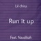 Run It Up (feat. Naudikah) - Lil chiru lyrics