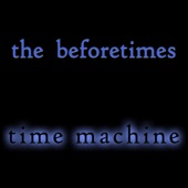 The Beforetimes - Time Machine