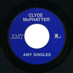 Amy Singles - Clyde McPhatter Amy Singles - Clyde McPhatter