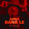 Apna Bana Le - Single
