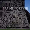 SKA ME FOREVER album lyrics, reviews, download