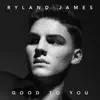 Good to You - Single album lyrics, reviews, download