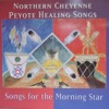Northern Cheyenne Peyote Healing Songs: Songs for the Morning Star