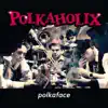 Polka-Face album lyrics, reviews, download