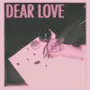 Dear Love - Single album lyrics, reviews, download