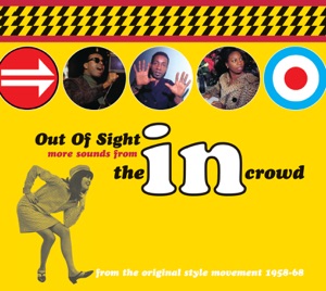 Out Of Sight: More Sounds From The In Crowd