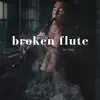 Broken Flute - Single album lyrics, reviews, download