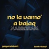 Nappgram - No Le Vamo' a Bajar