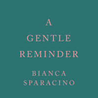 Bianca Sparacino - A Gentle Reminder artwork