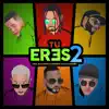 Tu Eres 2 (feat. Lyan, Sou & Casper Magico) - Single album lyrics, reviews, download