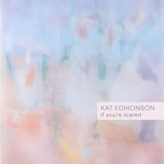 If You're Scared - Single by Kat Edmonson album reviews, ratings, credits