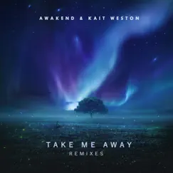 Take Me Away (Remixes) - Single by Awakend & Kait Weston album reviews, ratings, credits