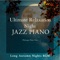 Night in with the Jazzman - Relaxing Piano Crew lyrics