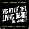 Night of the Living Dead! The Musical! (Original Concept Recording)