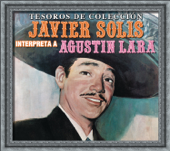 Tesoros de Colección: Javier Solís Interpreta a Agustín Lara - Javier Solís