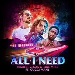 All I Need - Single by Dimitri Vegas & Like Mike & Gucci Mane album reviews, ratings, credits