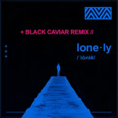 Lonely (Black Caviar Remix) [Black Caviar Remix] Song Lyrics
