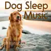 Dog Sleep Music - Soft Instrumentals for Canine Anti-Anxiety album lyrics, reviews, download