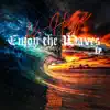 Enjoy the Waves - EP album lyrics, reviews, download