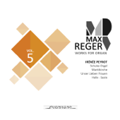 Max Reger - Works for Organ - Vol. 5 (Schuke-Orgel, Marktkirche in Halle, Saale) - Irénée Peyrot