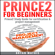 Bryan Mathis - Prince2 for Beginners: Prince2 Study Guide for Certification & Project Management (Unabridged)