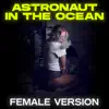 Astronaut in the Ocean (Female Version) song lyrics