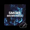 Brown Noise Smoke (Loopable) album lyrics, reviews, download