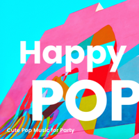 Various Artists - Happy Pop BGM -Cute Pop Music for Party- artwork