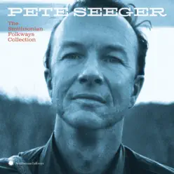 Pete Seeger: The Smithsonian Folkways Collection - Pete Seeger