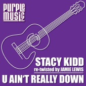 Stacy Kidd - U Ain'T Really Down (Jamie Lewis Re-Twisted Mix)