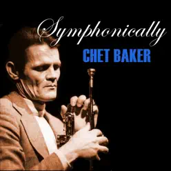 Symphonically - Chet Baker Symphonically - Chet Baker