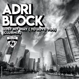 Lost My Way to Love You - Single by Adri Block album reviews, ratings, credits