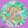 Good at First - Single