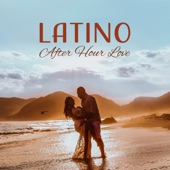 Latino After Hour Love: Playa del Mar Summer Time, Sexy Tropical Rhythms, Hot Beach Dance Club, Samba, Salsa, Bolero, Fitness Centre Music artwork