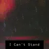I Can't Stand - Single album lyrics, reviews, download