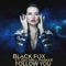 Follow You (feat. Dj Chris Parker) - Black Fox lyrics
