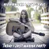 Today I Just Wanna Party - Single album lyrics, reviews, download