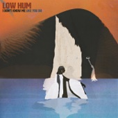 Low Hum - I Don't Know Me Like You Do