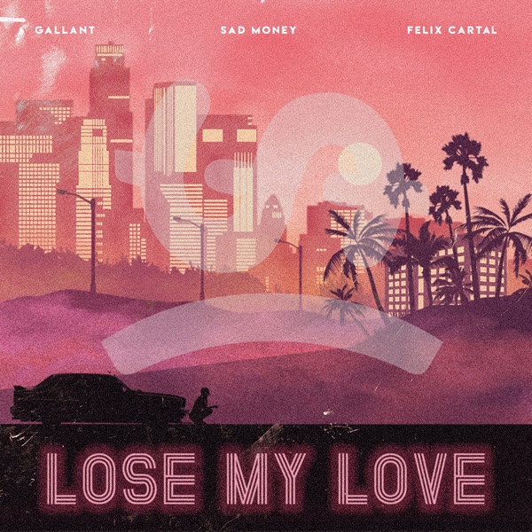 Lose My Love (feat. Gallant & Felix Cartal) - Single - Sad Money