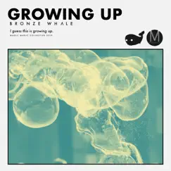 Growing Up - Single by Bronze Whale album reviews, ratings, credits
