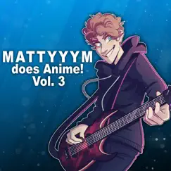 Mattyyym Does Anime!, Vol. 3 by Mattyyym album reviews, ratings, credits
