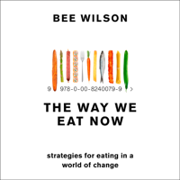 Bee Wilson - The Way We Eat Now artwork