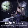 Jazz Moods - Intimate Evening with Saxophone, Lounge Background Music, Relaxing Smooth Jazz album lyrics, reviews, download