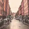 It's Hard To Get Hurt (When You Got Nobody) - Single album lyrics, reviews, download