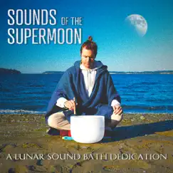 Sounds of the Supermoon: A Lunar Sound Bath Dedication by Healing Vibrations album reviews, ratings, credits