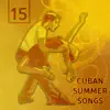 15 Cuban Summer Songs: Best Latin Music for Dancing, Relaxation Time, Chill Out Zone, Meeting with Friends album lyrics, reviews, download