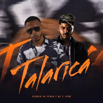 Talarica - Single by Rennan da Penha & Mc 2Jhow album reviews, ratings, credits