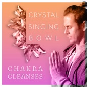 Crystal Singing Bowl Chakra Cleanses artwork